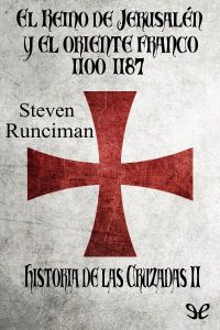 Portada de El Reino de Jerusalén y el Oriente Franco 1100-1187